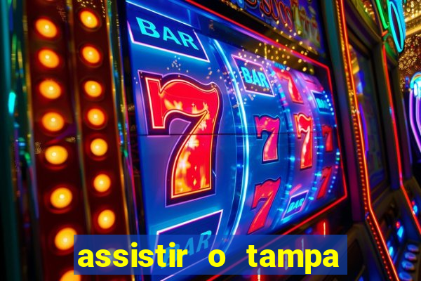 assistir o tampa da bola